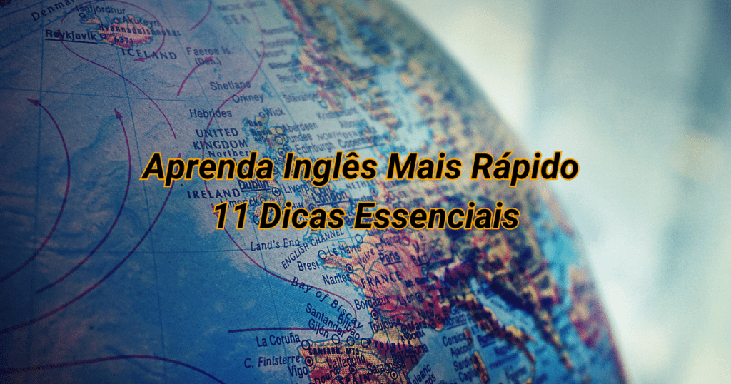 Aprender Inglês Mais Rápido: 11 Dicas Essenciais', com elementos visuais de livros, relógio e bandeiras.